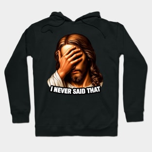 I NEVER SAID THAT meme Jesus Christ WWJD Hoodie